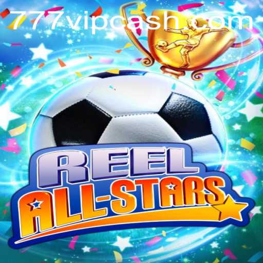Dive into the Thrilling World of ReelAllStars: A Journey with 777vip